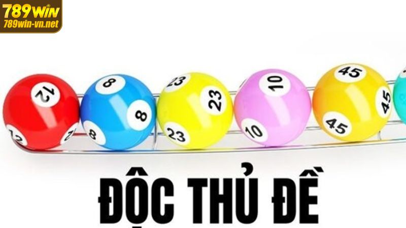 Độc Thủ Đề 789WIN - Cách Soi Cầu Chính Xác Đạt Hiệu Quả Cao 2 Một vài thông tin liên quan đến hình thức độc thủ