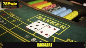 Baccarat 789Win - Tựa Game Casino Online Đẳng Cấp Hàng Đầu