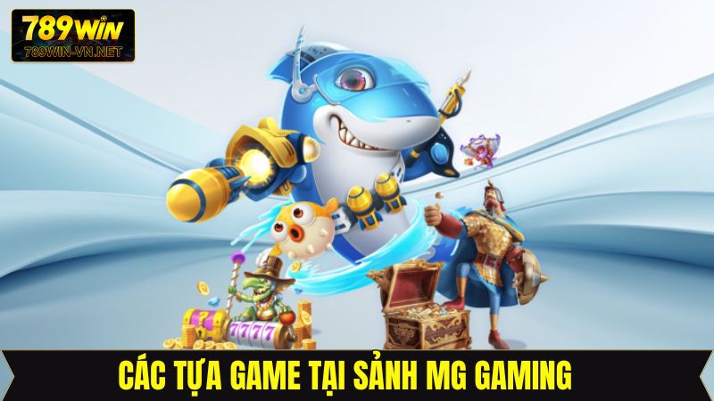 Sảnh MG Gaming - Không Gian Săn Cá Đầy Thú Vị Tại 789Win 4 Khám phá game ăn khách nhất tại sảnh MG Gaming