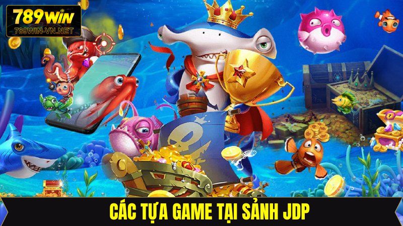Sảnh JDP - Sảnh Game Bắn Cá Siêu Hiện Đại Tại 789Win 4 Săn thưởng đại dương cực hấp dẫn cùng sảnh JDP