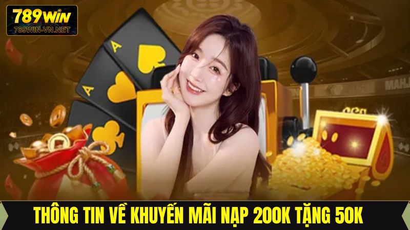 Nạp 200K Tặng 50K Khi Chơi Nổ Hũ Bắn Cá Thú Vị Tại 789Win 2 Tìm hiểu về sự kiện tặng thưởng của game nổ hũ bắn cá